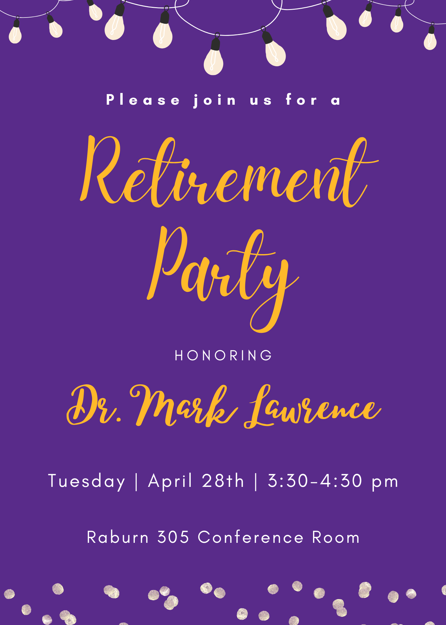 Dr. Mark Lawrence Retirement Invitation, 4/28 @ 3:30 p.m, Raburn 305